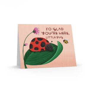 So Glad You're Here, Little Bug